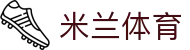 米兰体育官网 - 提供最全面的体育电竞资讯及官方全站入口网址